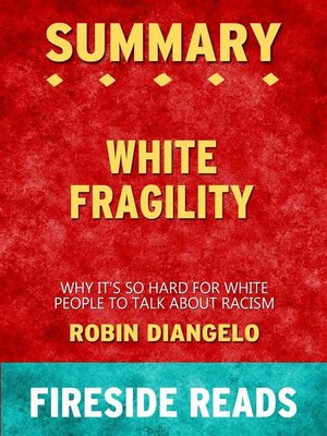 cover image of White Fragility--Why It's So Hard for White People to Talk About Racism by Robin DiAngelo--Summary by Fireside Reads